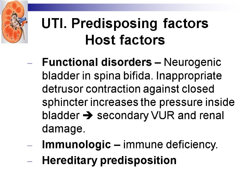 UTI. Predisposing factors Host factors Functional disorders – Neurogenic bladder in spina bifida. Inappropriate